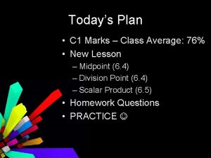 Todays Plan C 1 Marks Class Average 76