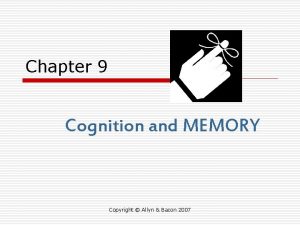 Chapter 9 Cognition and MEMORY Copyright Allyn Bacon