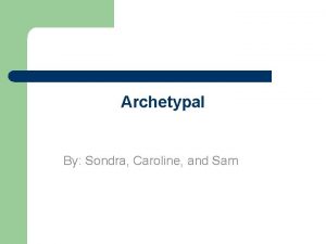 Archetypal By Sondra Caroline and Sam Definition l