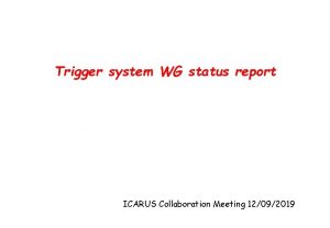Trigger system WG status report ICARUS Collaboration Meeting