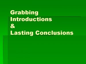 Grabbing Introductions Lasting Conclusions HookersIntroductions What you do