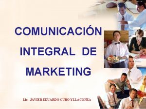 COMUNICACIN INTEGRAL DE MARKETING Lic JAVIER EDUARDO CURO