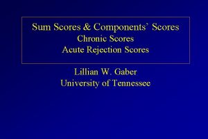 Sum Scores Components Scores Chronic Scores Acute Rejection Sum Scores Components Scores Chronic Scores Acute Rejection