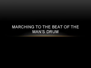 MARCHING TO THE BEAT OF THE MANS DRUM