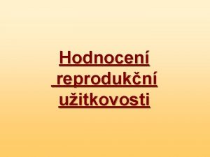 Hodnocen reprodukn uitkovosti Znmkovac kl pro znaky uitkovosti