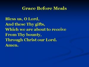 Grace Before Meals Bless us O Lord And