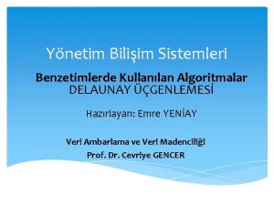 Ynetim Biliim Sistemleri Benzetimlerde Kullanlan Algoritmalar DELAUNAY GENLEMES