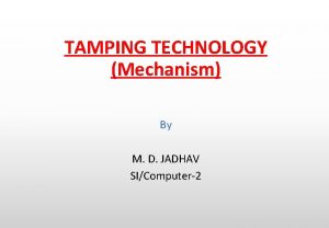 TAMPING TECHNOLOGY Mechanism By M D JADHAV SIComputer2