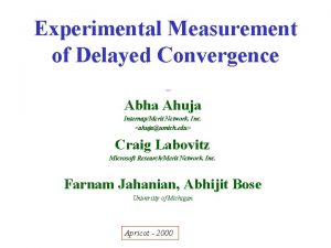 Experimental Measurement of Delayed Convergence Abha Ahuja InternapMerit