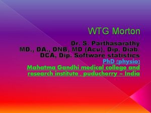 WTG Morton Dr S Parthasarathy MD DA DNB