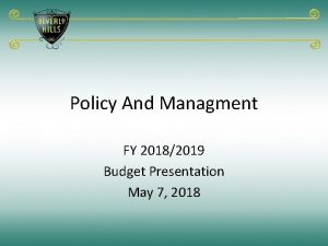 Policy And Managment FY 20182019 Budget Presentation May