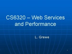 CS 6320 Web Services and Performance L Grewe
