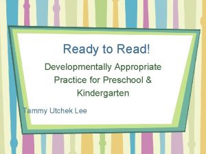 Ready to Read Developmentally Appropriate Practice for Preschool