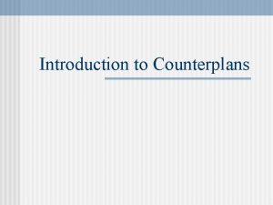 Introduction to Counterplans Counterplans Defined n An alternate