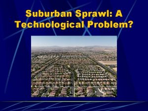Suburban Sprawl A Technological Problem Controversies Over Suburban