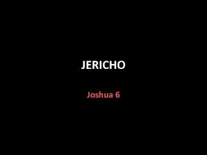JERICHO Joshua 6 Jericho Joshua sent two spies
