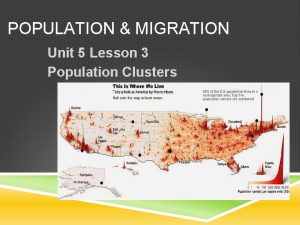 POPULATION MIGRATION Unit 5 Lesson 3 Population Clusters
