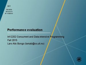 Performance evaluation Inf2202 Concurrent and Dataintensive Programming Fall