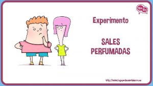 Experimento SALES PERFUMADAS http www logopediasanchinarro es Experimento