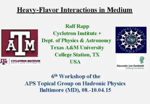 HeavyFlavor Interactions in Medium Ralf Rapp Cyclotron Institute