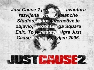 Just Cause 2 je akcijska avantura razvijena tvrtke