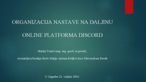 ORGANIZACIJA NASTAVE NA DALJINU ONLINE PLATFORMA DISCORD Marija