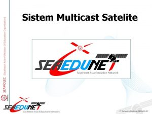 Sistem Multicast Satelite Apa itu multicast Multicast adalah