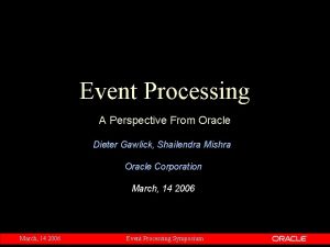 Event Processing A Perspective From Oracle Dieter Gawlick