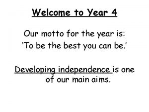 Welcome to Year 4 Our motto for the