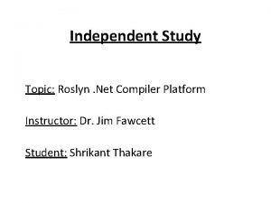 Independent Study Topic Roslyn Net Compiler Platform Instructor