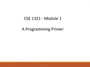 CSE 1321 Module 1 A Programming Primer 1182022