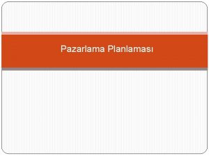 Pazarlama Planlamas Planlama Plan Bir amaca ulamak iin