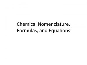 Chemical Nomenclature Formulas and Equations Formulas and Models