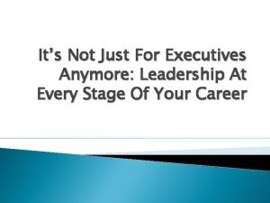 Its Not Just For Executives Anymore Leadership At