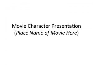 Movie Character Presentation Place Name of Movie Here