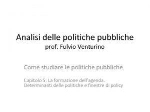 Analisi delle politiche pubbliche prof Fulvio Venturino Come