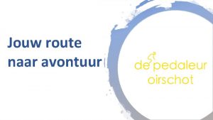 Jouw route naar avontuur Programma Doelstellingen Routeplanners Live