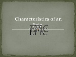 Characteristics of an Epic EPIC Epics have Five