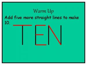 Warm Up Add five more straight lines to