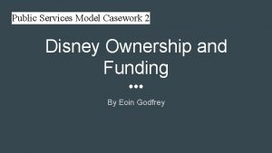 Public Services Model Casework 2 Disney Ownership and