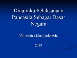 Dinamika Pelaksanaan Pancasila Sebagai Dasar Negara Universitas Islam