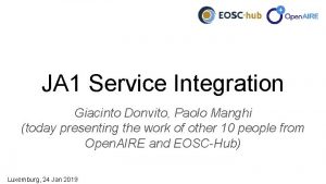 JA 1 Service Integration Giacinto Donvito Paolo Manghi