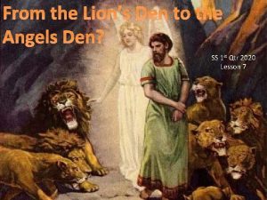 From the Lions Den to the Angels Den