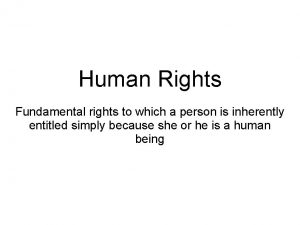 Human Rights Fundamental rights to which a person