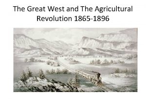 The Great West and The Agricultural Revolution 1865