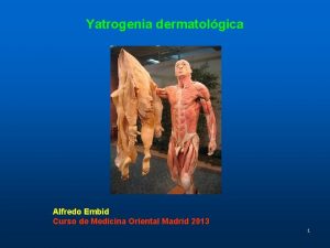 Yatrogenia dermatolgica Alfredo Embid Curso de Medicina Oriental