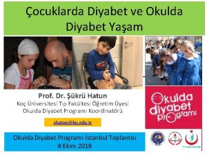 ocuklarda Diyabet ve Okulda Diyabet Yaam Prof Dr