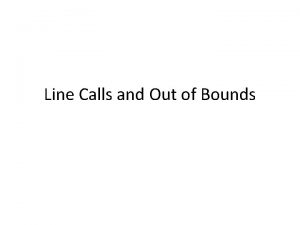 Line Calls and Out of Bounds Things to