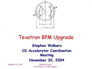Tevatron BPM Upgrade Stephen Wolbers CD Accelerator Coordination