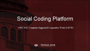 Social Coding Platform CPSC 672 ComputerSupported Cooperative Work